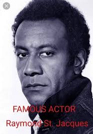 IN HONOR : RAYMOND St. JACQUES (born James Arthur Johnson) (March 1, 1930