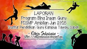 Mungkin anda mempunyai masa yang terhad untuk hujung minggu ini dan secara kebetulan juga tidak mempunyai bajet yang mencukupi untuk ke luar negara. Laporan Program Bina Insan Guru Pismp Ambilan Jun 2015 Institut Pendidikan Guru Kampus Tawau Sabah