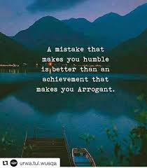 A Mistake That Makes You Humble Is Better Than An Achievement That Makes You Arrogant Un Funny Quotes About Life Funny Quotes Inspirational Quotes Motivation