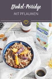 Dinkel Porridge Mit Pflaumen Und Zimt Rezept Lebensmittel Essen Porridge Nahrstoffreiche Rezepte