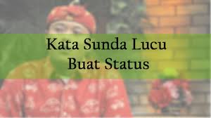 300 Kata Kata Lucu Bahasa Sunda Untuk Status Kocak Cinta Bijak