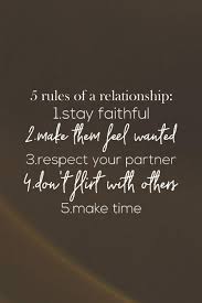 Ask them to share their thoughts. Buy 5 Rules Of A Relationship 1 Stay Faithful 2 Make Them Feel Wanted 3 Respect Your Partner 4 Don T Flirt With Others 5 Make Time Daily Success To More Happiness