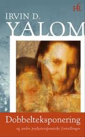 Dobbelteksponering og andre psykoterapeutiske fortællinger af Irvin D.  Yalom