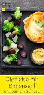 Ofenkase Mit Birnensenf Und Buntem Gemuse Rezept Rezepte Essen Lebensmittel Essen