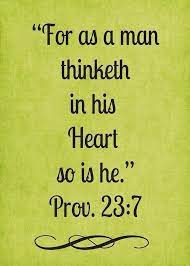 For As A Man Thinketh In His Heart So Is He Quot Proverbs 23 7 Scripture Quotes As A Man Thinketh Bible Quotes