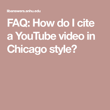 Faq How Do I Cite A Youtube Video In Chicago Style Chicago Style Youtube Videos Chicago
