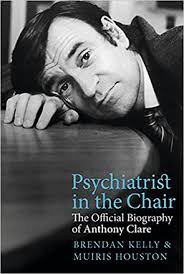 Books: Psychiatrist in the Chair: the Official Biography of Anthony Clare