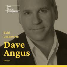 Episode 01: Bold Leadership with Dave Angus — The Human Assignment