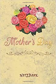 Here's how mother's day came to be, and how it's changed over time. Mother S Day Notebook Mother S Day Notebook Happy Mother S Day Notebook Journal Gift 120 Pages 6x9 Soft Cover Mat Cute And Lovely Colored Flower Design For Blessed Moms And Mommys Amazon De