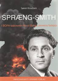 Spræng-Smith: I BOPA-sabotøren Knud Børge Jensens fodspor ::  Krigsvidenskab.dk
