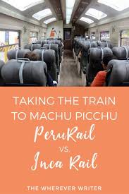 Taking The Train To Machu Picchu Perurail Or Inca Rail