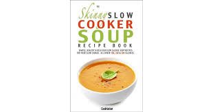 the skinny slow cooker soup recipe book