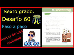 Paco el chato sexto grado matematicas contestado from librosdetexto.online. Sexto Grado Desafio 60 Partes De Una Cantidad Youtube