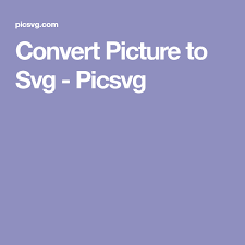 Convert Picture To Svg Picsvg Converter Svg Free Svg