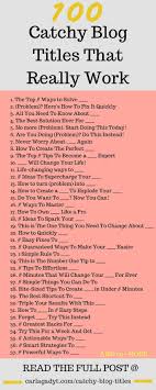 100 Catchy Blog Titles That Really Work Blog Titles Blog Writing Blog Tips