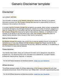A disclaimer is a notice that appears on a blog, website, document, or product to provide a warning to your users and to limit your liability when it comes to specific aspects of your business. Sample Disclaimer Template Termsfeed