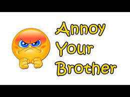 May 09, 2021 · as your younger sister, it's only right for me to remind you on your birthday that you're still older than me. Fun Ways To Annoy Your Older Brother Youtube