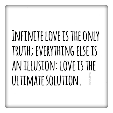 Infinite Love Is The Only Truth Everything Else Is An Illusion Love Is The Ultimate Solution Illusions Truth Self Help
