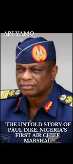 THE UNTOLD STORY OF AIR CHIEF MARSHAL PAUL DIKE — NIGERIA'S FIRST AIR CHIEF  MARSHAL Air Chief Marshal Paul Dike holds a special place in Nigeria's  military history as the first officer