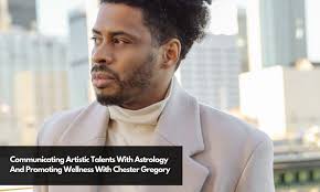 Communicating Artistic Talents With Astrology And Promoting Wellness With Chester  Gregory