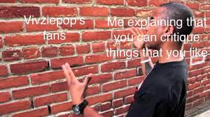Literally talking to a brick wall : r/Vivziepopmemes
