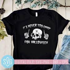 Download It S Never Too Early For Halloween Svg Halloween Svg Skull Svg Horr Svg Trends Studio Trendy Svg For Crafters