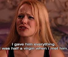 I Was Half A Virgin When I Met Him Mean Girl Quotes Mean Girls Just For Laughs