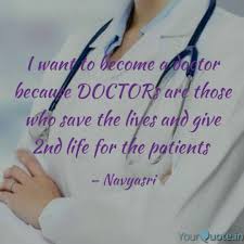 Some people have wanted to be a doctor so long they do not even know what originally inspired them. I Want To Become A Doctor Quotes Writings By Navya Sri Yourquote