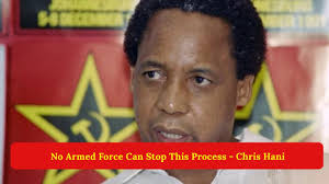 Chris Hani: No Armed Force Can Stop This Process