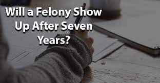 This record can be seen by law enforcement officers as well as within the dmv. Will A Felony Show Up After Seven Years Jobs For Felons Hub