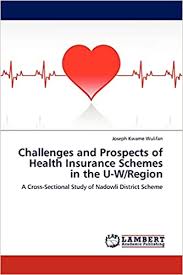 When the time comes for you to choose a health insurance plan, you may find the choices overwhelming. Challenges And Prospects Of Health Insurance Schemes In The U W Region A Cross Sectional Study Of Nadowli District Scheme Wulifan Joseph Kwame 9783845417622 Amazon Com Books