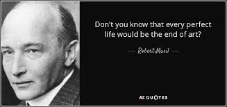 Robert Musil quote: Don't you know that every perfect life would be the...