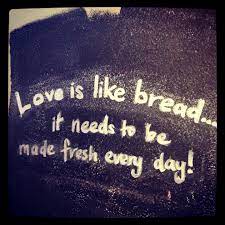 Give me a flagon of red wine, a book of verses, a loaf of bread, and a little idleness. Quotes About Loving Bread 11 Quotes
