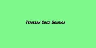Terjebak Cinta Segitiga Apa Yang Harus Dilakukan