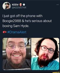 KEEM ff @KEEMSTAR I just got off the phone with Boogie2988 & he's serious  about boxing Sam Hyde. #DramaAlert - iFunny Brazil