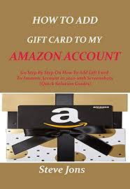 Make sure you use these asap. Amazon Com How To Add Gift Card To My Amazon Account Go Step By Step On How To Add Gift Card To Amazon In 2020 With Screenshots Quick Solution Guide Ebook Jons Steve