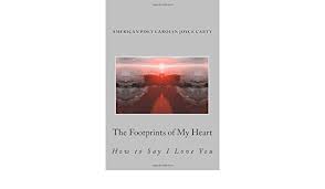 The Footprints Of My Heart How To Say I Love You Poem Carolyn Joyce Carty Carolyn Joyce Carty 9781463651978 Amazon Com Books