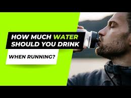 How much Water should you Drink when Running?
