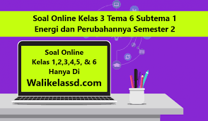 Latihan soal penilaian harian tema : Soal Online Kelas 3 Tema 6 Subtema 1 Sumber Energi Wali Kelas Sd