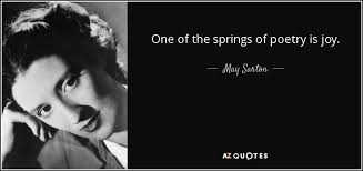 May Sarton quote: One of the springs of poetry is joy.