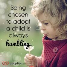 Being Chosen To Adopt A Child Is Always Humbling Adoption Adoption Quotes Infant Adoption Adopting A Child