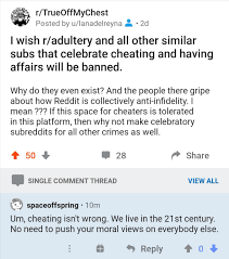 Posted an anti-r/adultery rant on r/trueoffmychest and got told that  cheating isn't wrong in the 21st century. : r/survivinginfidelity