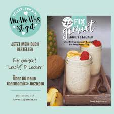 Leckere geschenke mit dem thermomix deutsch buch lesen. Jetzt Kochbuch Sichern Fix Gemixt Leicht Lecker Mit Uber 60 Neuen Thermomix Rezepten Wiewowasistgut Com
