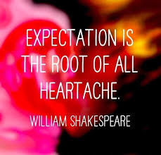 Expectation Is The Root Of All Heartache William Shakespeare Life Quotes Heartache Words Shakespeare never actually said this, it's a common misquotation. pinterest