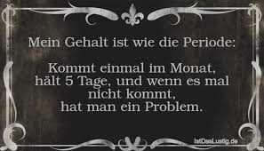 Je mehr milchbildendes prolaktin produziert wird, desto effektiver werden die reifung der eizellen und der eisprung gehemmt und desto später setzt die menstruation wieder ein. Mein Gehalt Ist Wie Die Periode Kommt Einmal Istdaslustig De