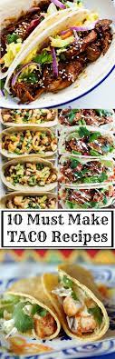 10 Must Make Taco Recipes Mexican Food Recipes Recipes Cooking Recipes