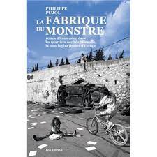 L'essai de philippe pujol offre une plongée dans le marseille de la misère et de la délinquance, grande et petite. La Fabrique Du Monstre 10 Ans D Immersion Dans Les Quartiers Nords De Marseille La Zone La Plus Pauvre D Europe Broche Philippe Pujol Achat Livre Ou Ebook Fnac
