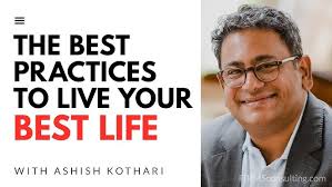 Ashish Kothari, The Best Practices to Live a Happy and Fulfilling Life