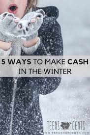 5 Ways To Make Cash In The Winter Teensgotcents Making Money Teens Money Management Activities Jobs For Teens