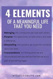 4 Universal Elements Of A Meaningful Life My Question Life Meaningful Life Truth Meaning Truth Symbol